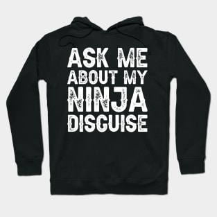 Ask Me About My Ninja Disguise Hoodie